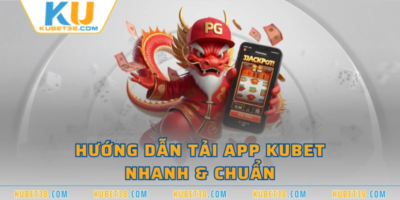 Hướng dẫn tải app KUBET nhanh & chuẩn