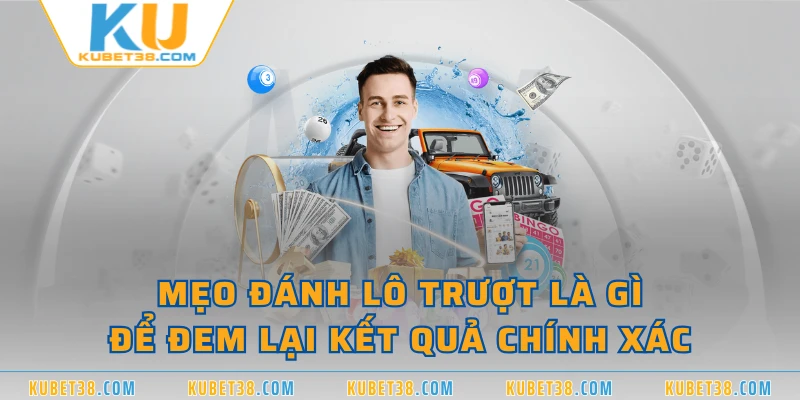 Mẹo đánh lô trượt là gì để đem lại kết quả chính xác